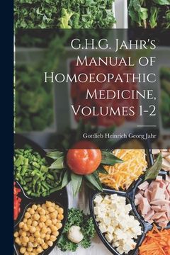 portada G.H.G. Jahr's Manual of Homoeopathic Medicine, Volumes 1-2 (en Inglés)