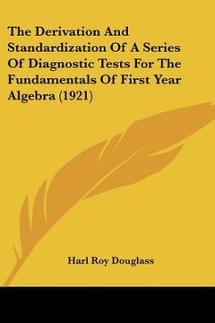 portada the derivation and standardization of a series of diagnostic tests for the fundamentals of first year algebra (1921)