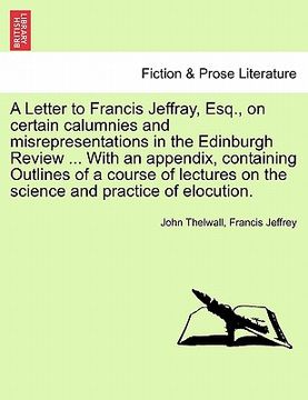 portada a letter to francis jeffray, esq., on certain calumnies and misrepresentations in the edinburgh review ... with an appendix, containing outlines of (en Inglés)