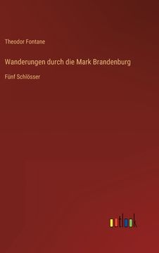 portada Wanderungen durch die Mark Brandenburg: Fünf Schlösser (en Alemán)