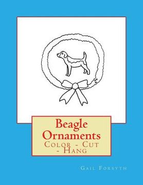 portada Beagle Ornaments: Color - Cut - Hang (en Inglés)