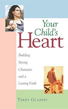 portada Your Child's Heart: Building Strong Character and a Lasting Faith (in English)