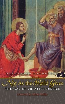 portada Not as the World Gives: The Way of Creative Justice