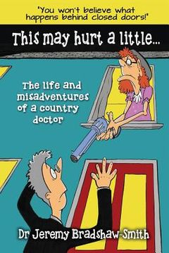 portada This May Hurt a Little...: The Life and Misadventures of a Country Doctor (en Inglés)