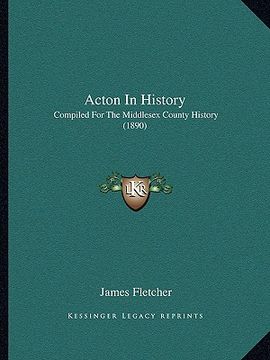 portada acton in history: compiled for the middlesex county history (1890) (in English)