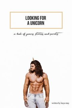 portada Looking For A Unicorn: A Book Of Poems, Stories, & Secrets (en Inglés)