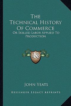portada the technical history of commerce: or skilled labor applied to production (en Inglés)