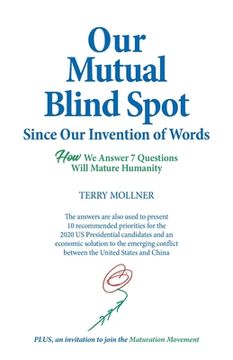 portada Our Mutual Blind Spot Since Our Invention of Words: HOW We Answer 7 Questions Will Mature Humanity (en Inglés)