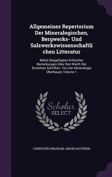 portada Allgemeines Repertorium Der Mineralogischen, Bergwerks- Und Salzwerkswissenschaftlichen Litteratur: Nebst Beygefügten Kritischen Bemerkungen Über Den (in English)