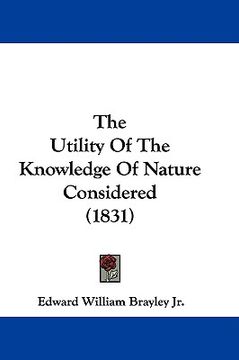 portada the utility of the knowledge of nature considered (1831) (en Inglés)