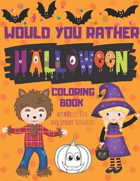portada Would You Rather Halloween Coloring Book with Silly, Fun and Spooky Scenarios: Hilarious Halloween Themed Activity Book for Creative Kids (en Inglés)