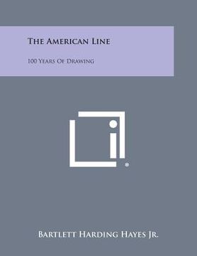 portada The American Line: 100 Years of Drawing (en Inglés)