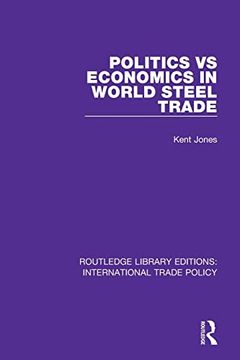 portada Politics vs Economics in World Steel Trade (Routledge Library Editions: International Trade Policy) (in English)