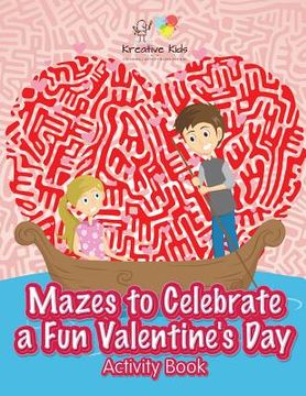 portada Mazes to Celebrate a Fun Valentine's Day Activity Book (in English)