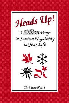portada Heads Up!: A Zillion Ways to Survive Negativity in Your Life (en Inglés)
