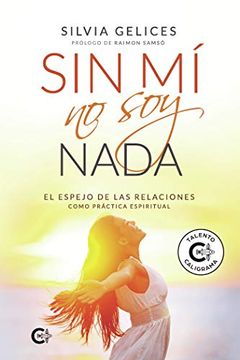 portada Sin mí no soy Nada: El Espejo de las Relaciones Como Práctica Espiritual (Talento) (in Spanish)