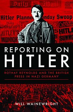 portada Reporting on Hitler: Rothay Reynolds and the British Press in Nazi Germany (en Inglés)