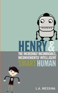 portada henry and the incredibly incorrigible, inconveniently intelligent smart human (en Inglés)