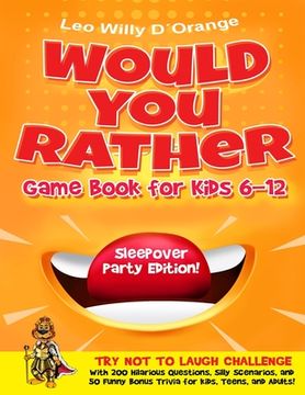 portada Would You Rather Game Book for Kids 6-12 Sleepover Party Edition!: Try Not To Laugh Challenge with 200 Silly Scenarios, Hilarious Questions and 50 Bon (en Inglés)