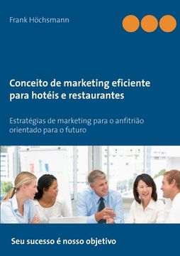 portada Conceito de Marketing Eficiente Para Hotéis e Restaurantes: Estratégias de Marketing Para o Anfitrião Orientado Para o Futuro (en Portugués)