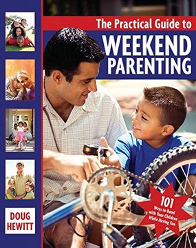 portada The Practical Guide to Weekend Parenting: 101 Ways to Bond with Your Children While Having Fun (en Inglés)