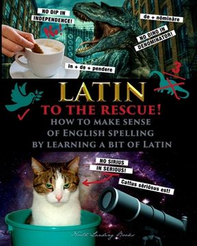 portada Latin to the Rescue! - How to make sense of English spelling by learning a bit of Latin (en Inglés)