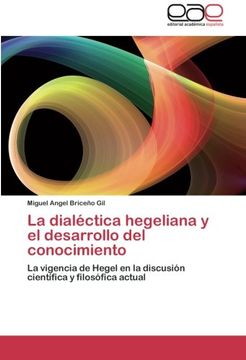 portada La Dialéctica Hegeliana y el Desarrollo del Conocimiento (in Spanish)