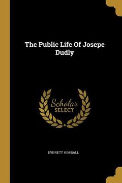 portada The Public Life Of Josepe Dudly (en Inglés)