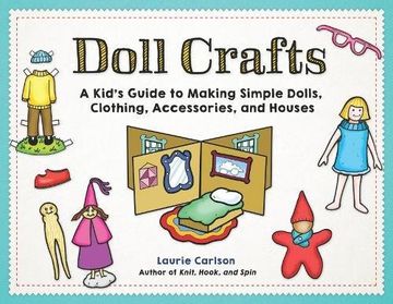 portada Doll Crafts: A Kid's Guide to Making Simple Dolls, Clothing, Accessories, and Houses (en Inglés)