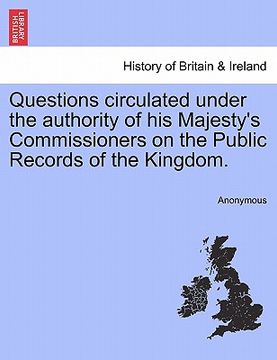 portada questions circulated under the authority of his majesty's commissioners on the public records of the kingdom.