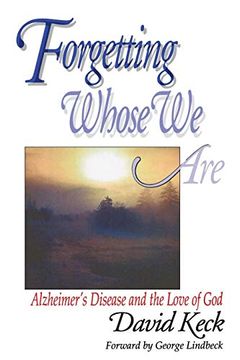 portada Forgetting Whose we Are: Alzheimer's Disease and the Love of god 