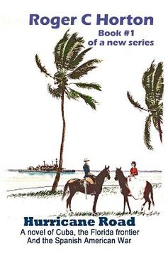 portada Hurricane Road: A Novel of Cuba, the Florida Frontier, and the Spanish American War (in English)