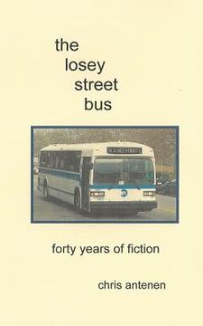 portada The Losey Street Bus: Forty Years of Fiction (en Inglés)