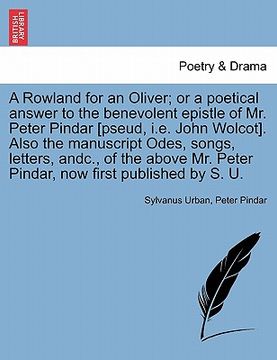 portada a   rowland for an oliver; or a poetical answer to the benevolent epistle of mr. peter pindar [pseud, i.e. john wolcot]. also the manuscript odes, son