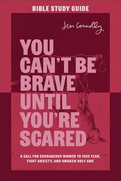 portada You Can't Be Brave Until You're Scared Bible Study Guide: A Call for Courageous Women to Face Fear, Fight Anxiety, and Awaken Holy Awe (en Inglés)