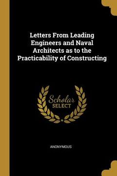 portada Letters From Leading Engineers and Naval Architects as to the Practicability of Constructing (en Inglés)