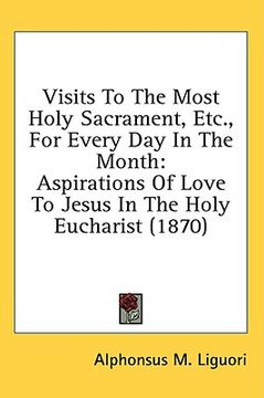 portada visits to the most holy sacrament, etc., for every day in the month: aspirations of love to jesus in the holy eucharist (1870) (in English)
