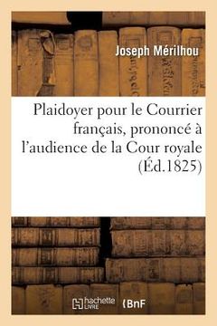 portada Plaidoyer Pour Le Courrier Français, Prononcé À l'Audience de la Cour Royale (en Francés)