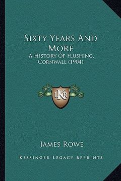 portada sixty years and more: a history of flushing, cornwall (1904) (in English)