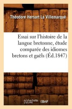 portada Essai Sur l'Histoire de la Langue Bretonne, Étude Comparée Des Idiomes Bretons Et Gaëls, (Éd.1847) (en Francés)