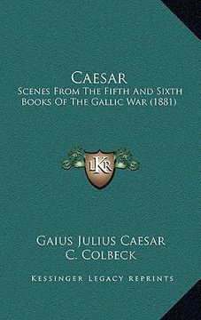 portada caesar: scenes from the fifth and sixth books of the gallic war (1881) (en Inglés)
