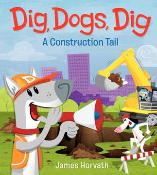 portada dig, dogs, dig: a construction tail (en Inglés)