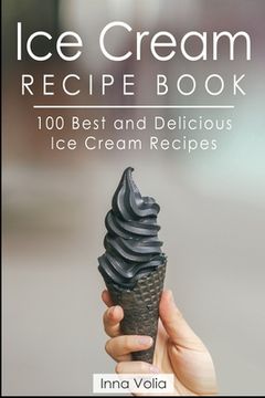 portada Ice Cream Recipe Book: 100 Best and Delicious Ice Cream Recipes (en Inglés)