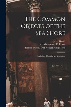 portada The Common Objects of the Sea Shore: Including Hints for an Aquarium (en Inglés)