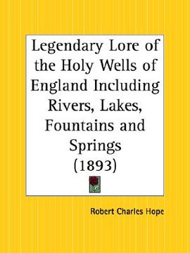 portada legendary lore of the holy wells of england including rivers, lakes, fountains and springs
