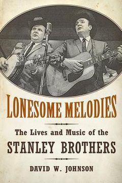 portada Lonesome Melodies: The Lives and Music of the Stanley Brothers (in English)