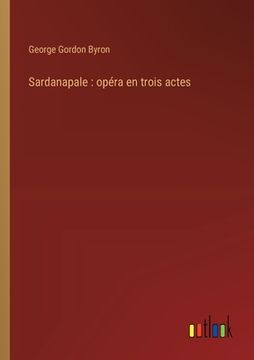 portada Sardanapale: opéra en trois actes (en Francés)