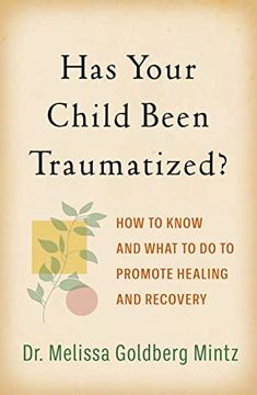 portada Has Your Child Been Traumatized? How to Know and What to do to Promote Healing and Recovery 