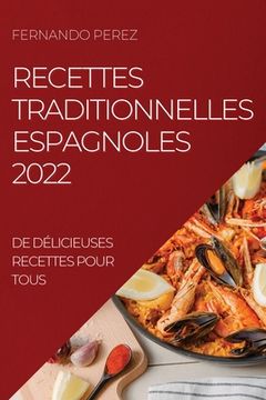 portada Recettes Traditionnelles Espagnoles 2022: de Délicieuses Recettes Pour Tous