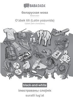 portada BABADADA black-and-white, Belarusian (in cyrillic script) - O'zbek tili (Lotin yozuvida), visual dictionary (in cyrillic script) - suratli lugʻat (en Belarús)